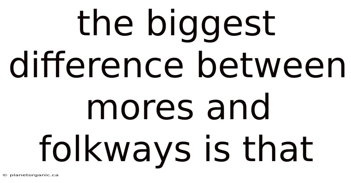 The Biggest Difference Between Mores And Folkways Is That