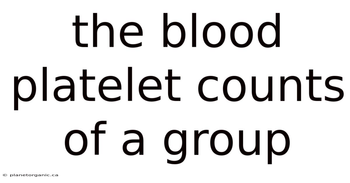 The Blood Platelet Counts Of A Group