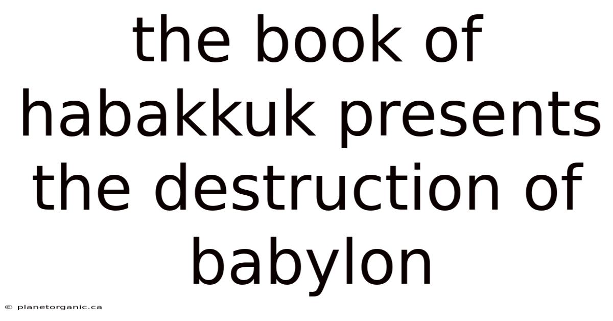 The Book Of Habakkuk Presents The Destruction Of Babylon