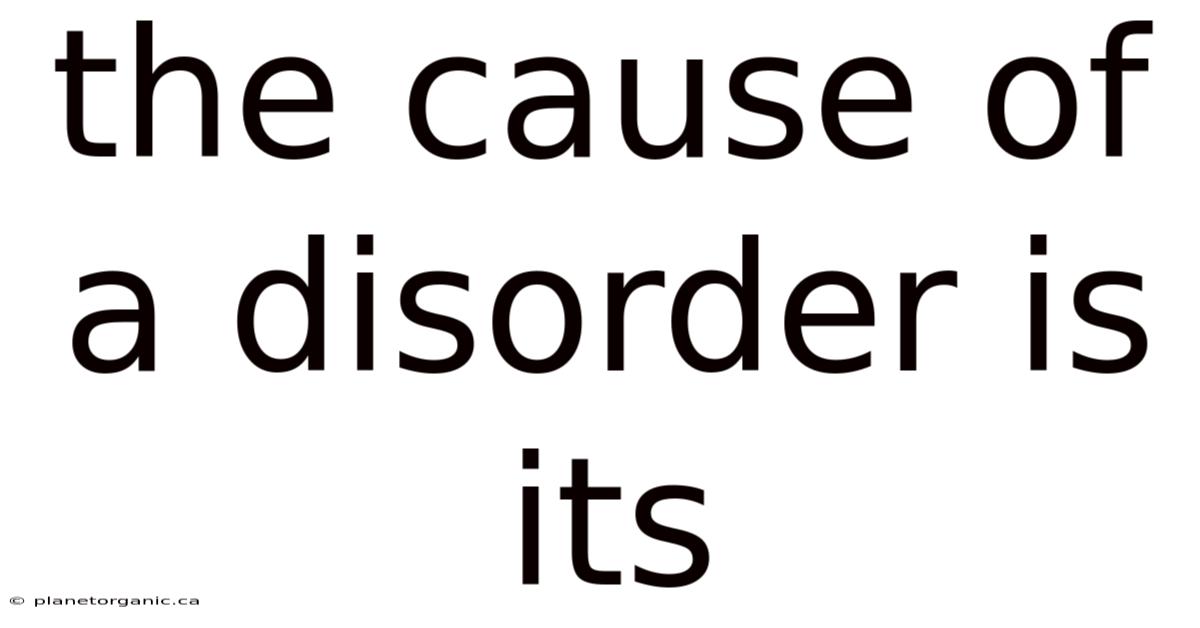 The Cause Of A Disorder Is Its