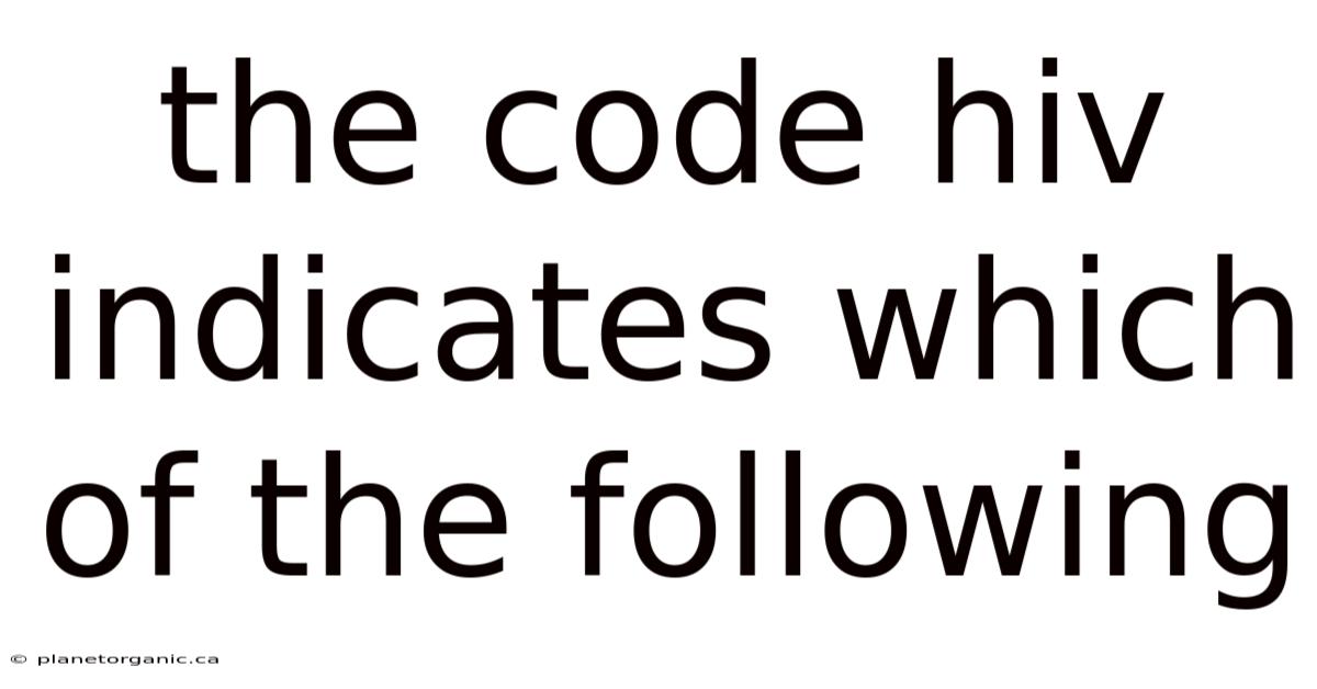 The Code Hiv Indicates Which Of The Following