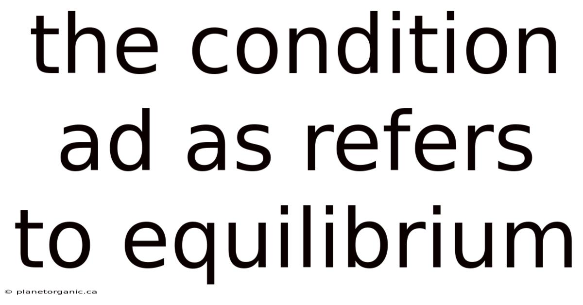 The Condition Ad As Refers To Equilibrium