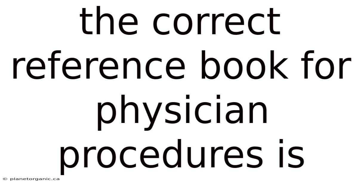 The Correct Reference Book For Physician Procedures Is