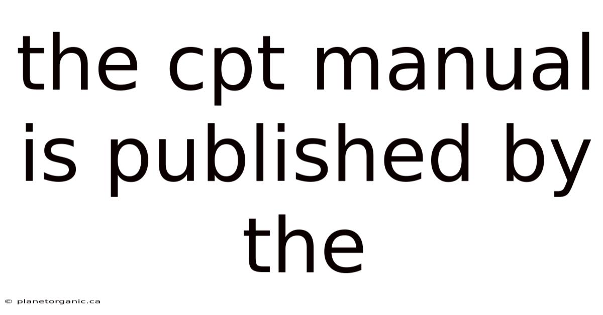 The Cpt Manual Is Published By The