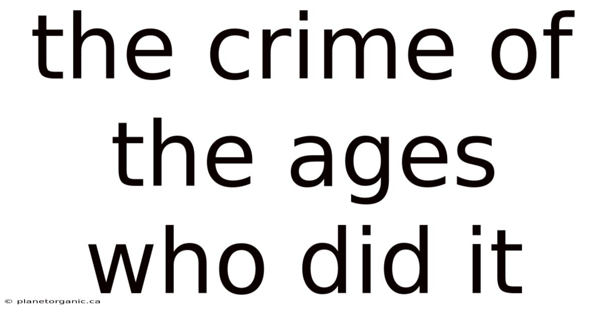 The Crime Of The Ages Who Did It