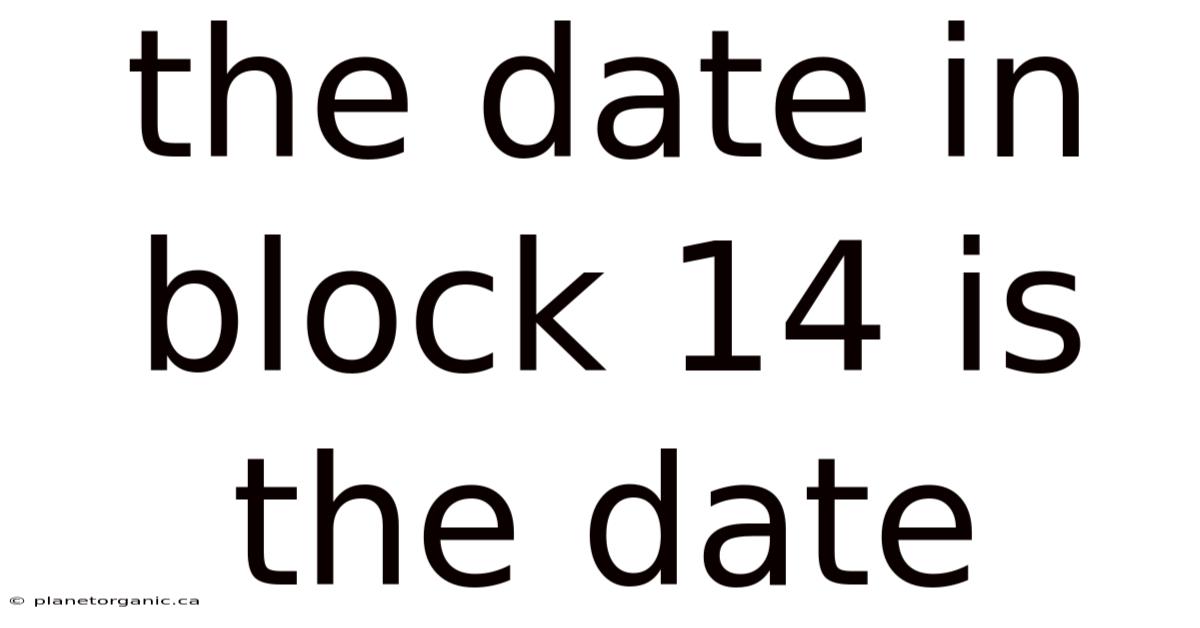 The Date In Block 14 Is The Date