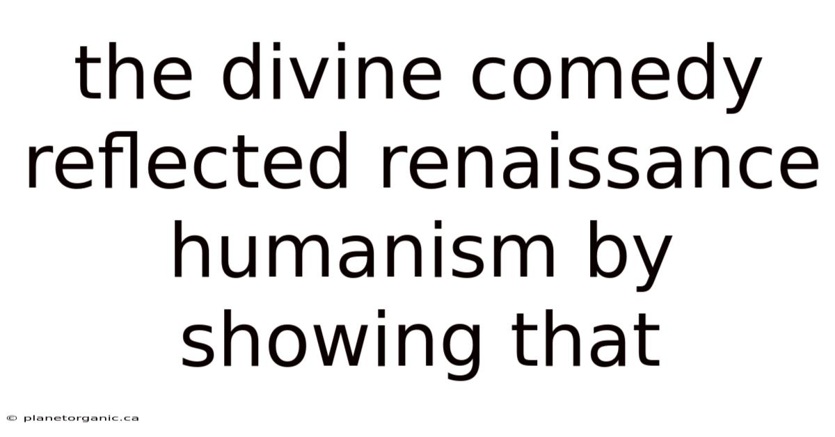 The Divine Comedy Reflected Renaissance Humanism By Showing That