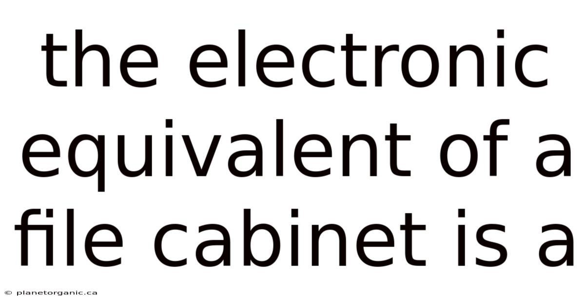 The Electronic Equivalent Of A File Cabinet Is A