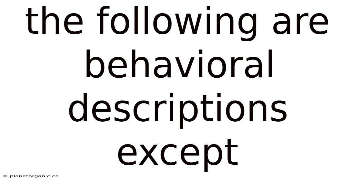 The Following Are Behavioral Descriptions Except