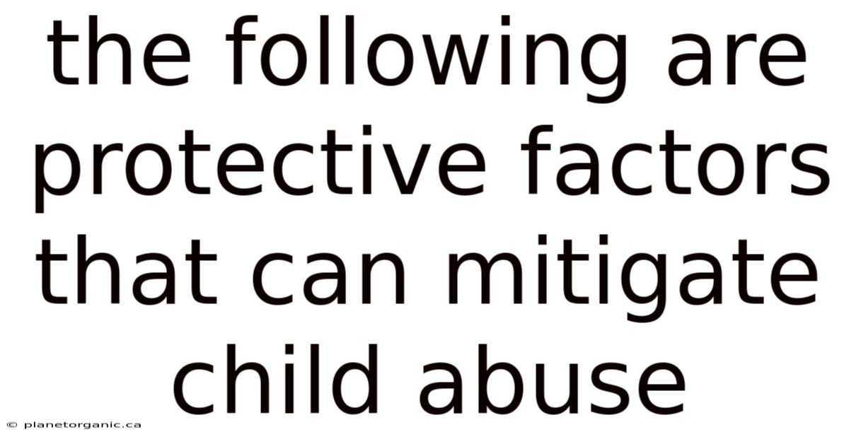 The Following Are Protective Factors That Can Mitigate Child Abuse