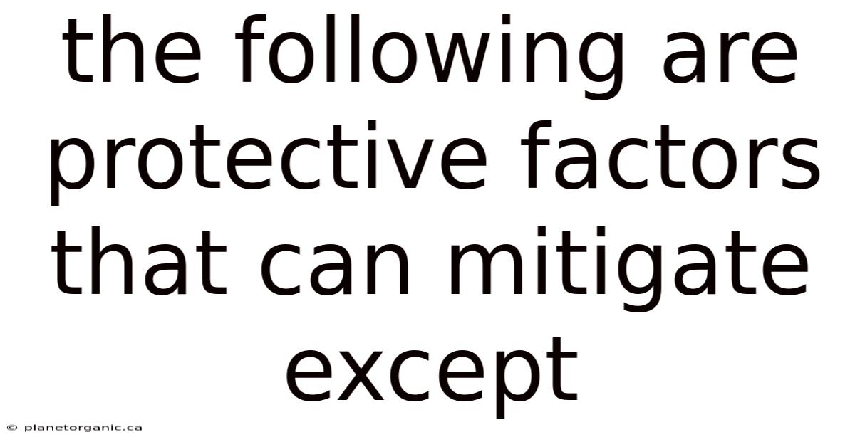 The Following Are Protective Factors That Can Mitigate Except