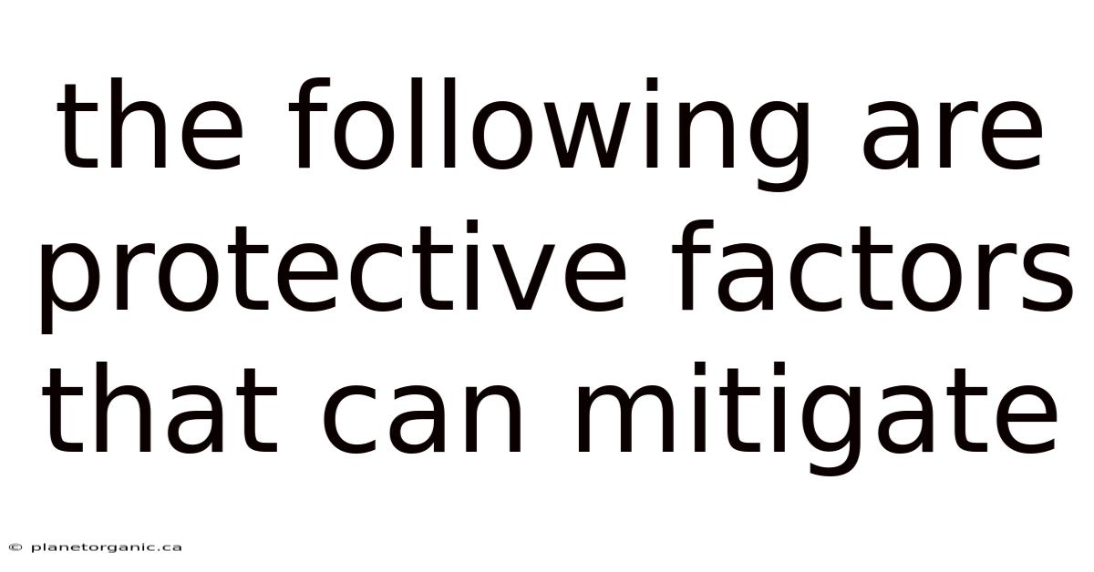The Following Are Protective Factors That Can Mitigate