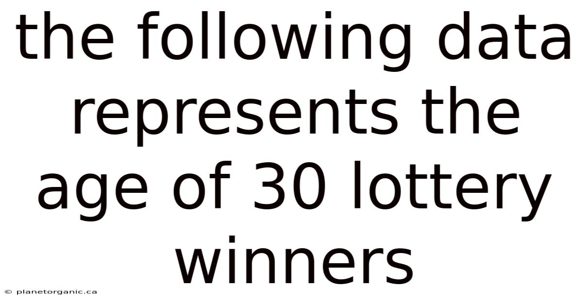The Following Data Represents The Age Of 30 Lottery Winners