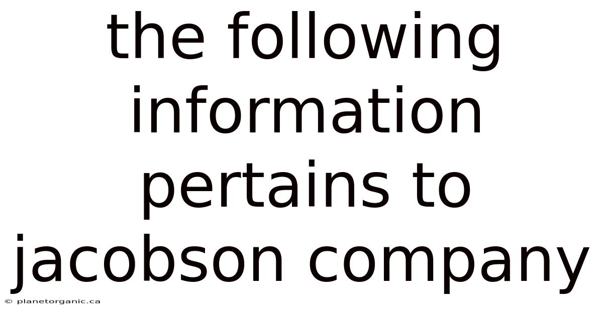 The Following Information Pertains To Jacobson Company
