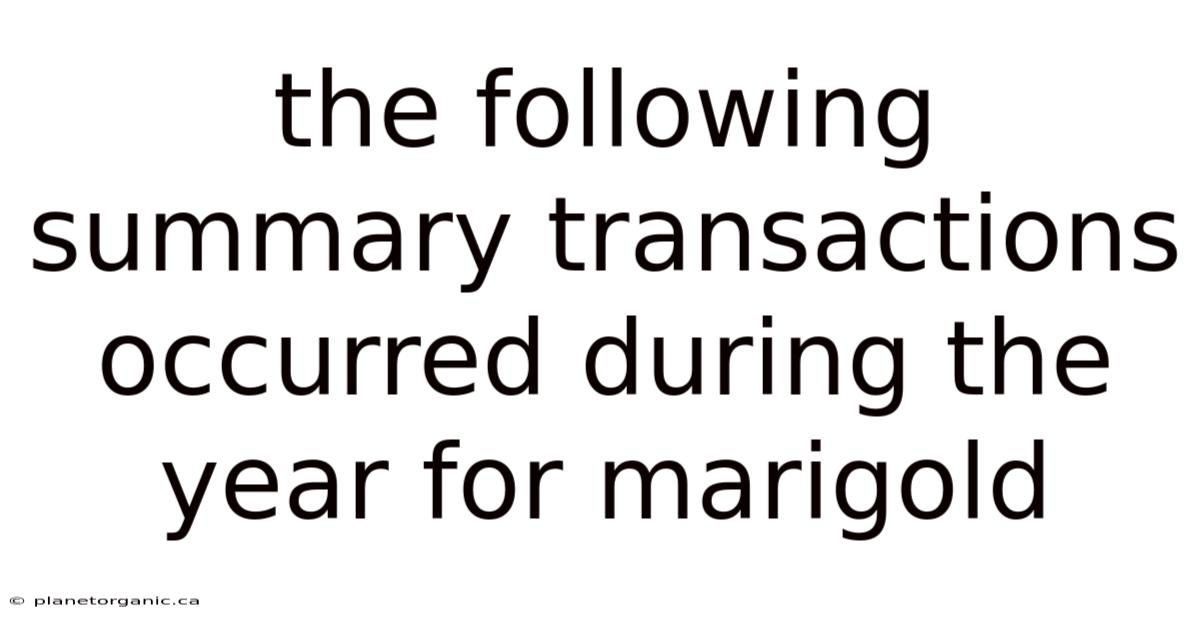 The Following Summary Transactions Occurred During The Year For Marigold