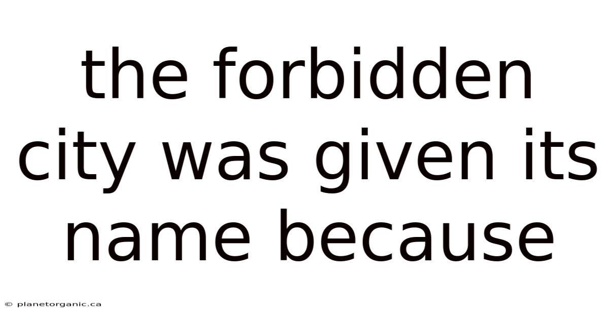 The Forbidden City Was Given Its Name Because