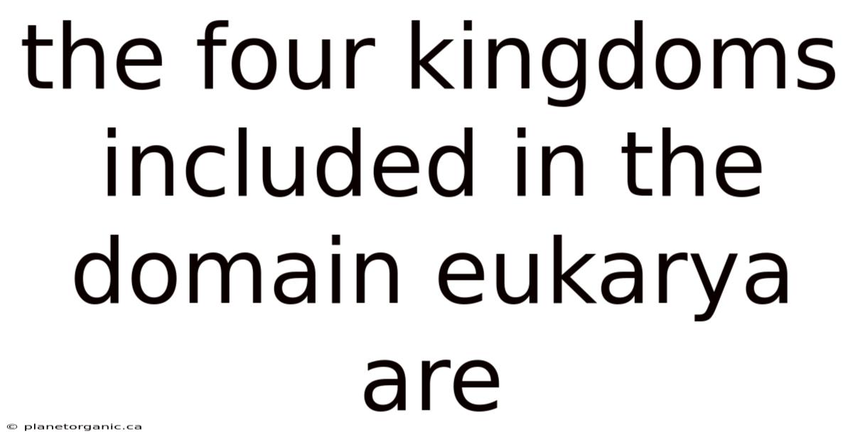 The Four Kingdoms Included In The Domain Eukarya Are