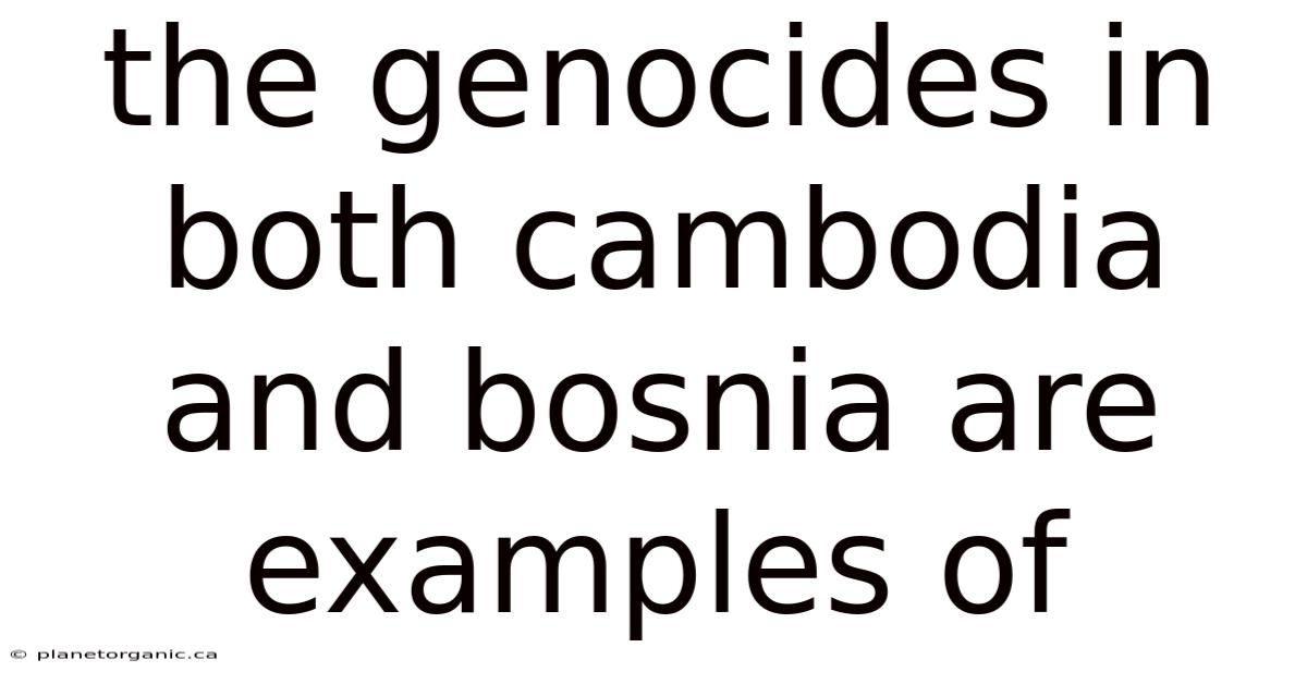 The Genocides In Both Cambodia And Bosnia Are Examples Of