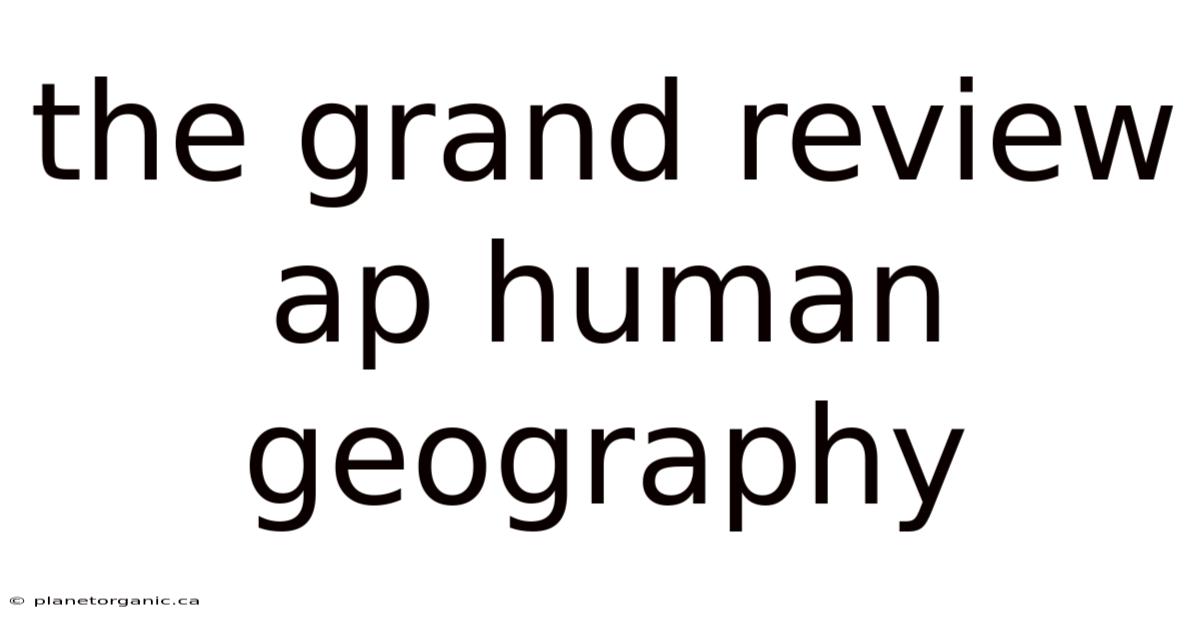 The Grand Review Ap Human Geography