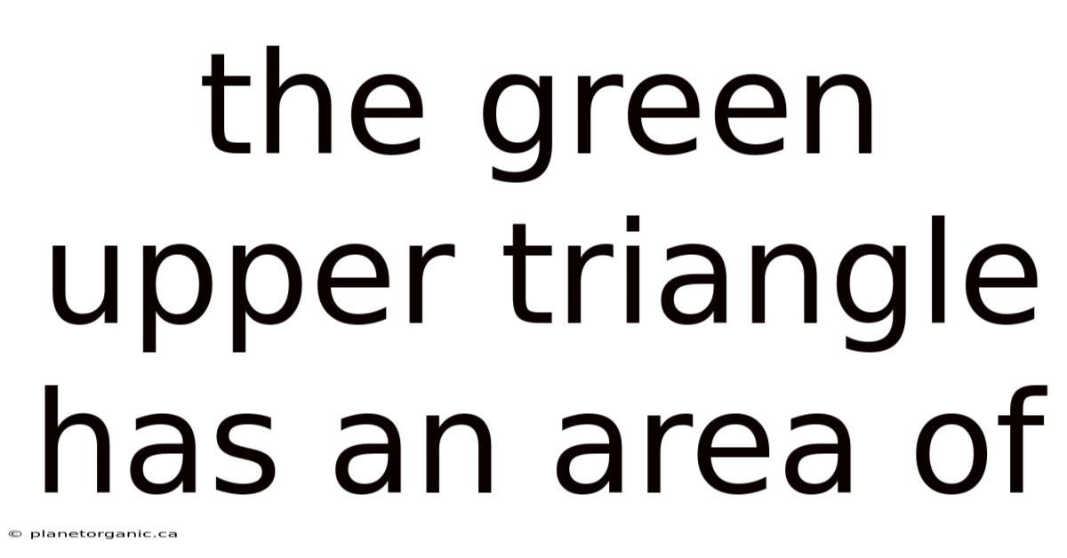 The Green Upper Triangle Has An Area Of