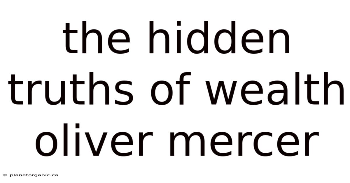The Hidden Truths Of Wealth Oliver Mercer