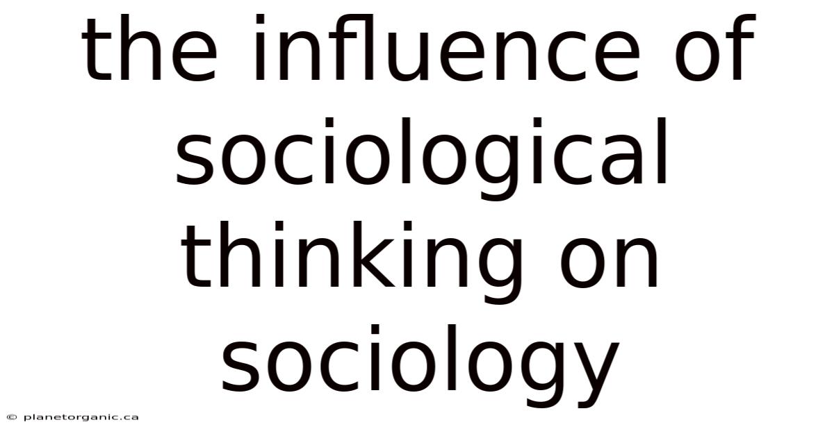 The Influence Of Sociological Thinking On Sociology