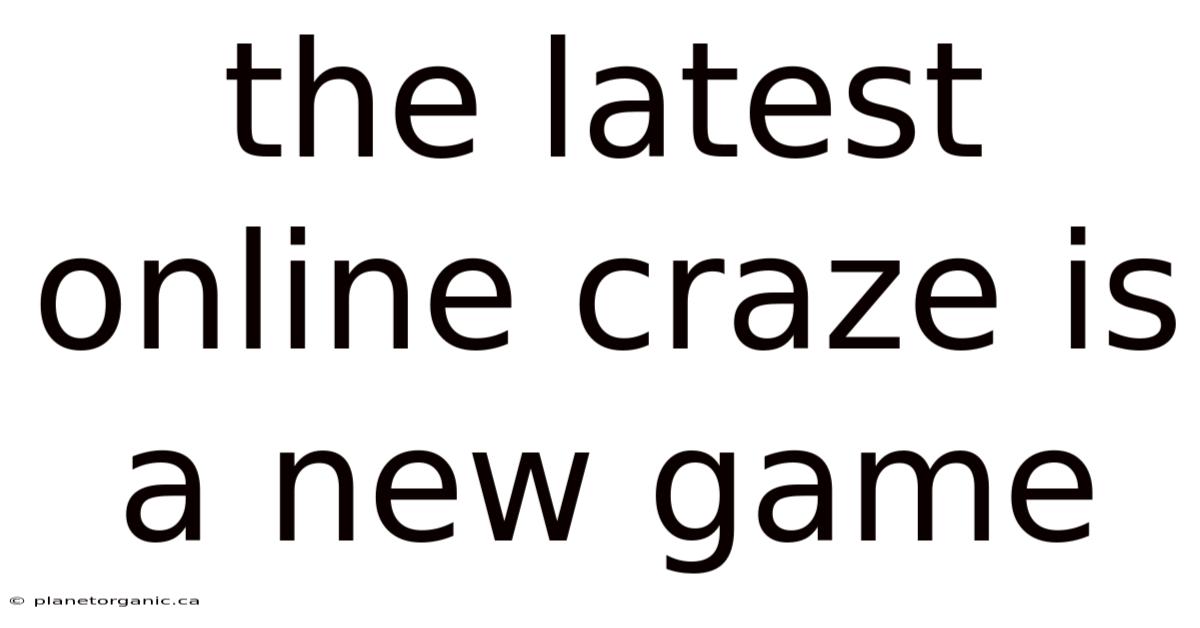 The Latest Online Craze Is A New Game