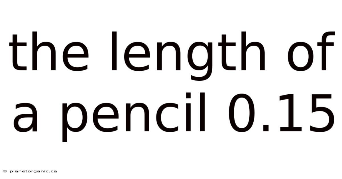 The Length Of A Pencil 0.15