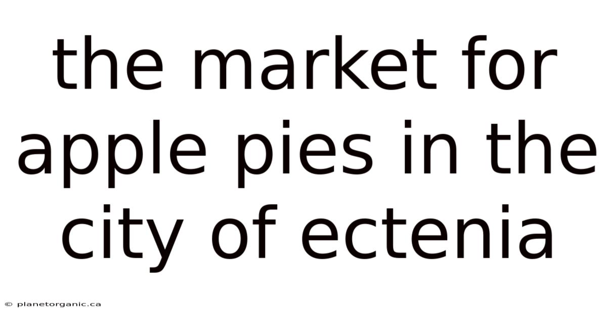 The Market For Apple Pies In The City Of Ectenia