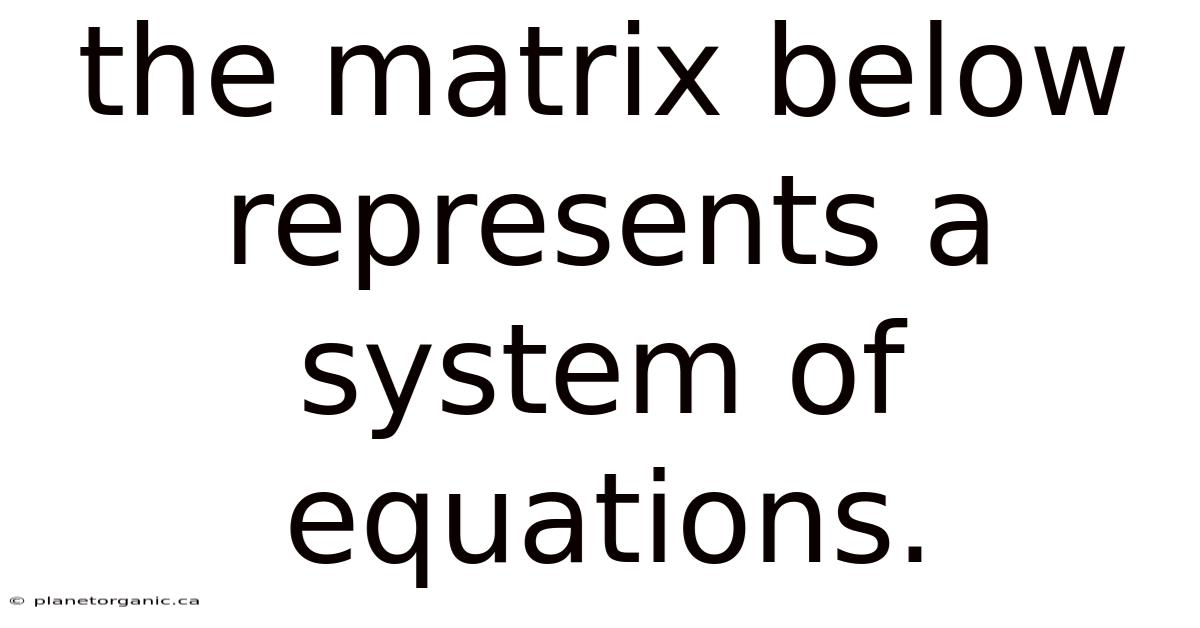 The Matrix Below Represents A System Of Equations.