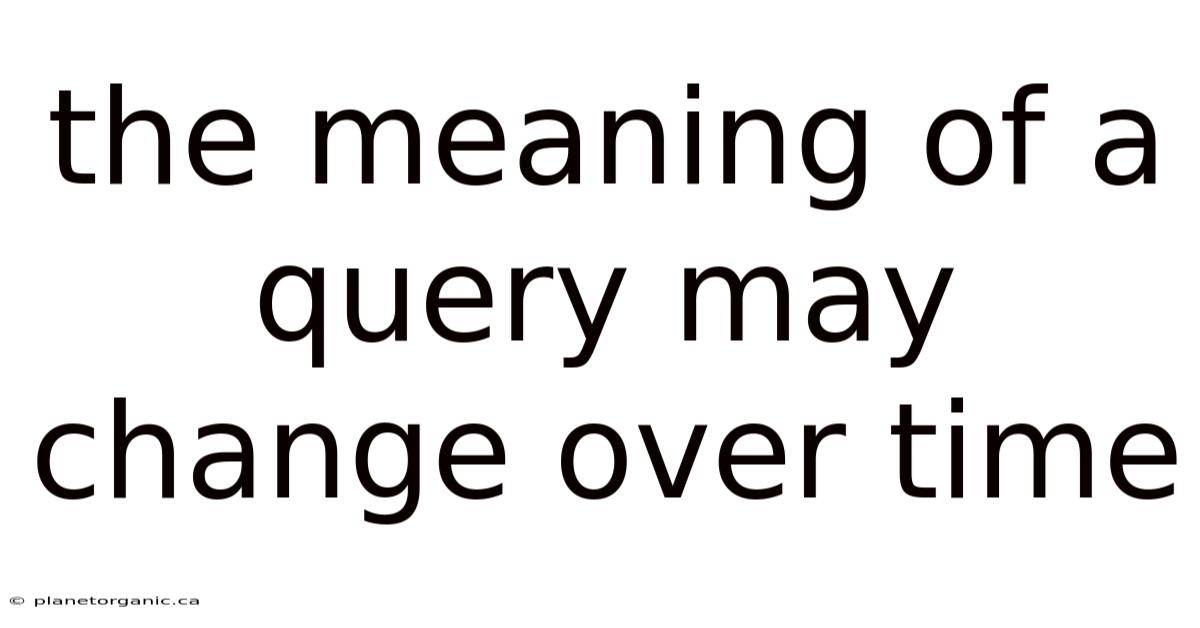 The Meaning Of A Query May Change Over Time