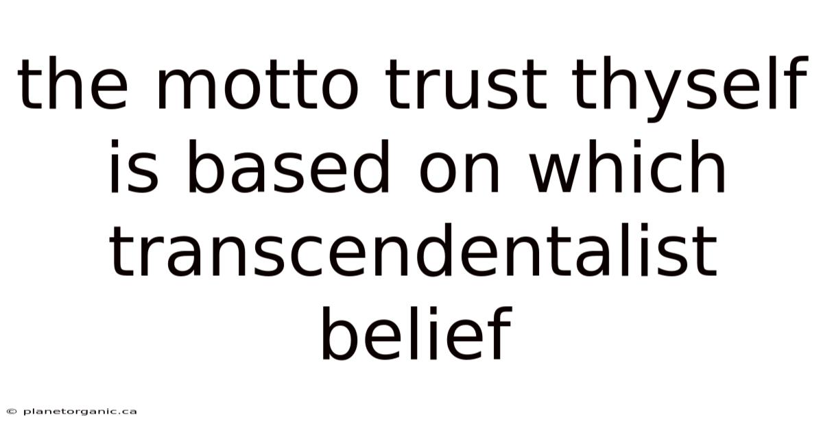 The Motto Trust Thyself Is Based On Which Transcendentalist Belief