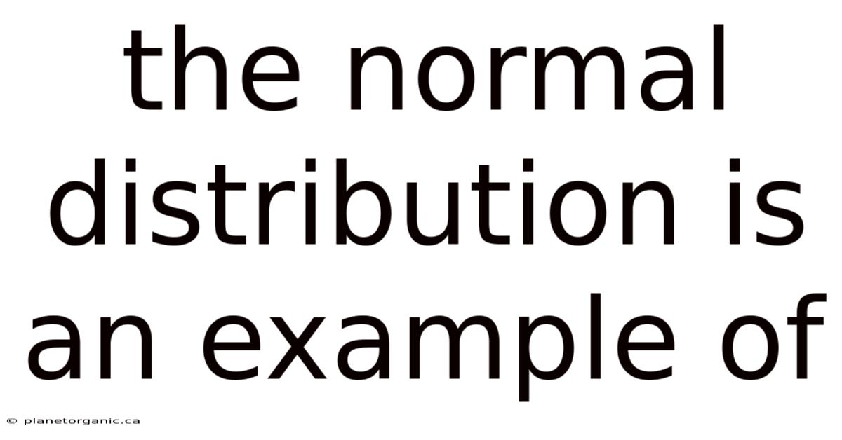 The Normal Distribution Is An Example Of