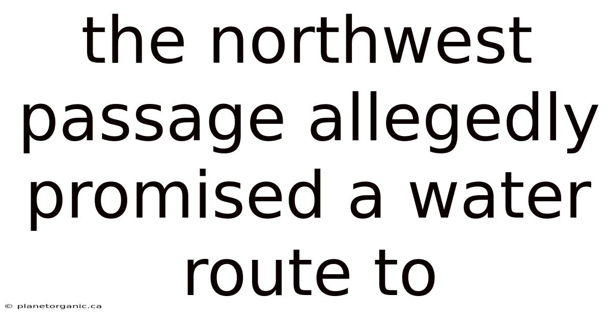The Northwest Passage Allegedly Promised A Water Route To