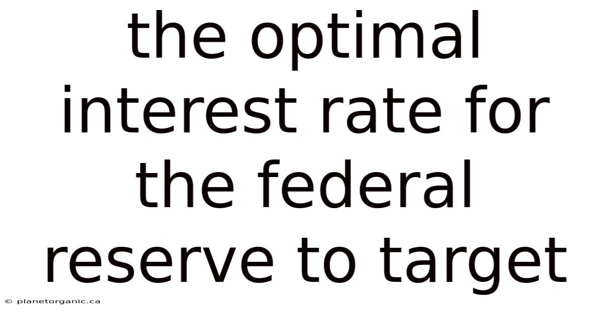 The Optimal Interest Rate For The Federal Reserve To Target