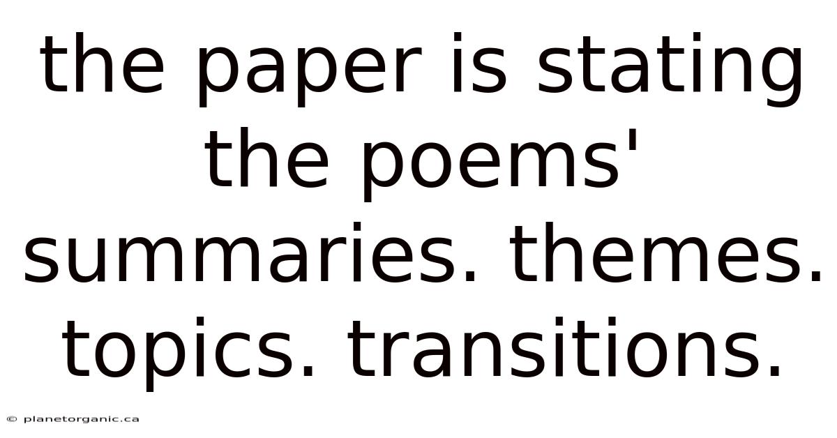 The Paper Is Stating The Poems' Summaries. Themes. Topics. Transitions.