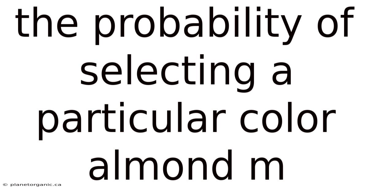 The Probability Of Selecting A Particular Color Almond M