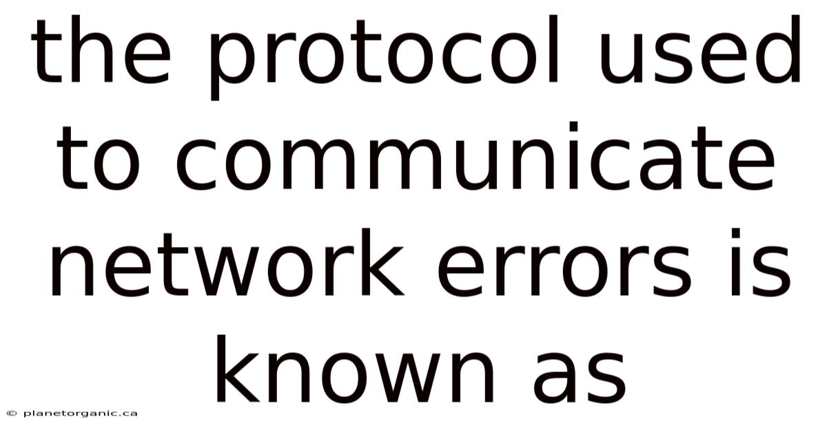 The Protocol Used To Communicate Network Errors Is Known As