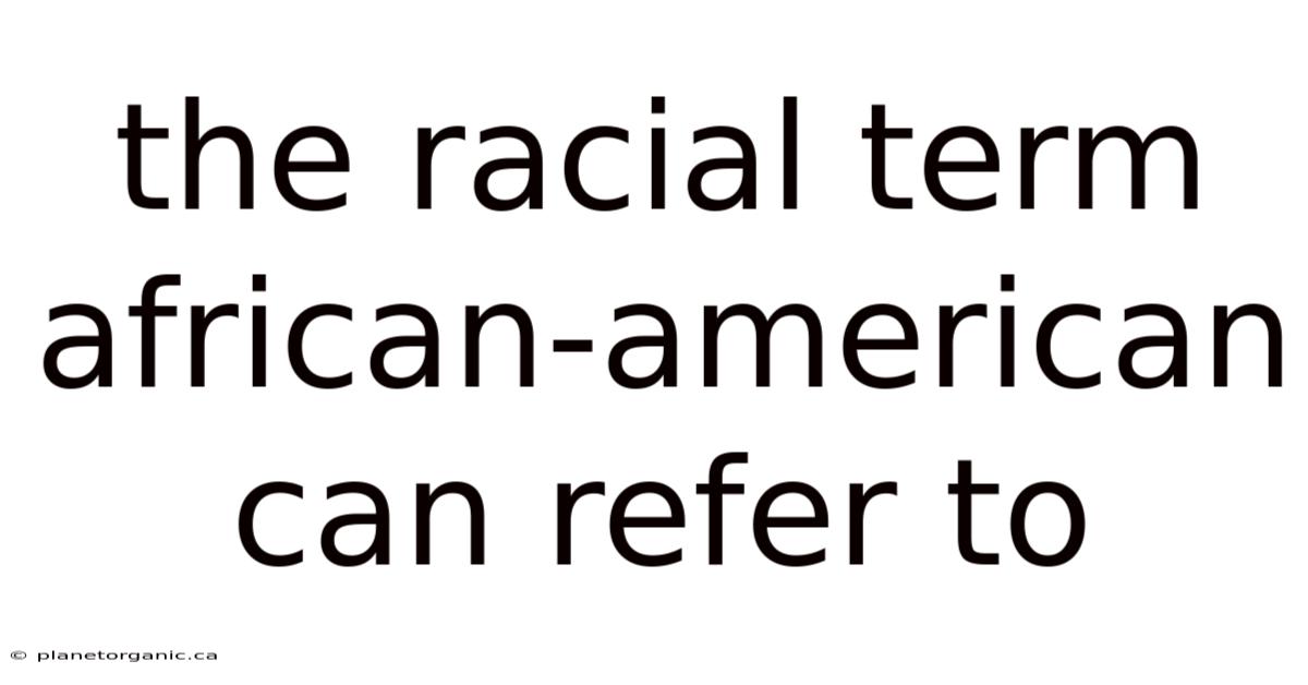 The Racial Term African-american Can Refer To