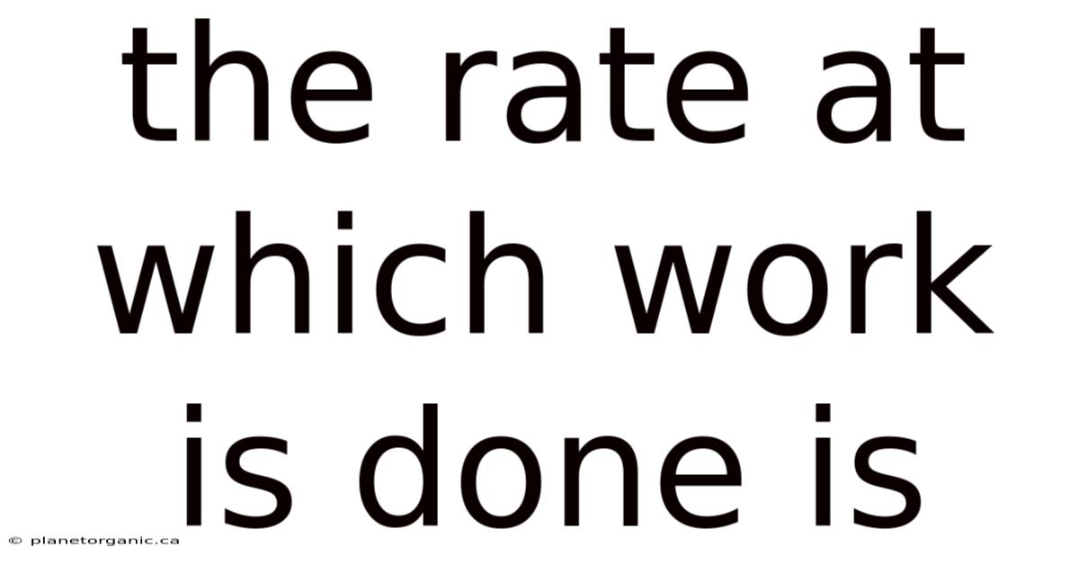 The Rate At Which Work Is Done Is