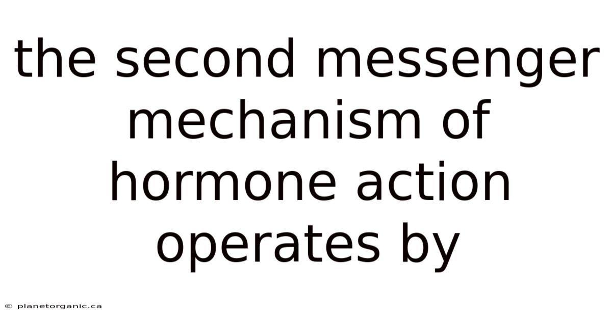 The Second Messenger Mechanism Of Hormone Action Operates By