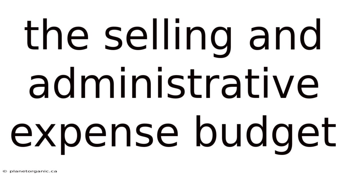 The Selling And Administrative Expense Budget