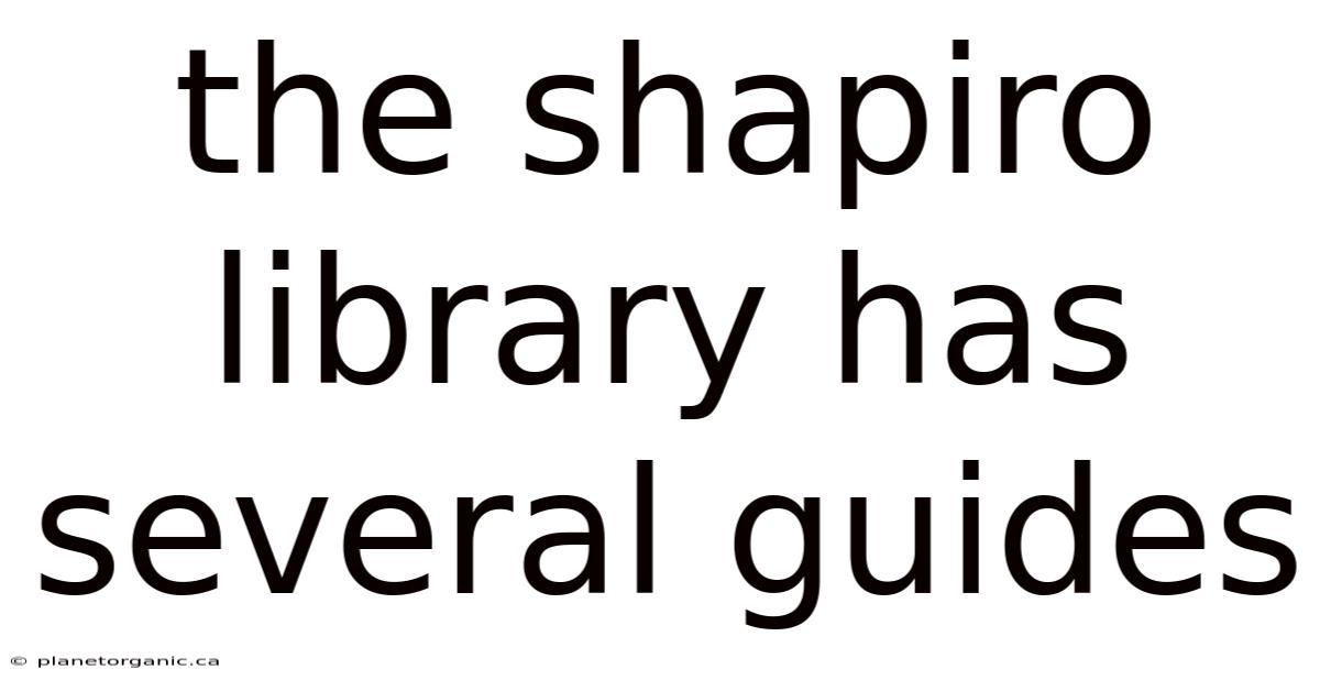 The Shapiro Library Has Several Guides