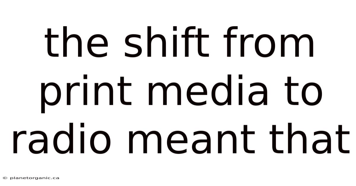The Shift From Print Media To Radio Meant That