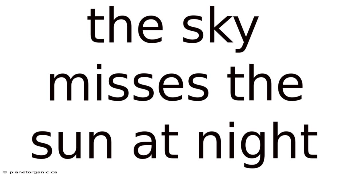 The Sky Misses The Sun At Night