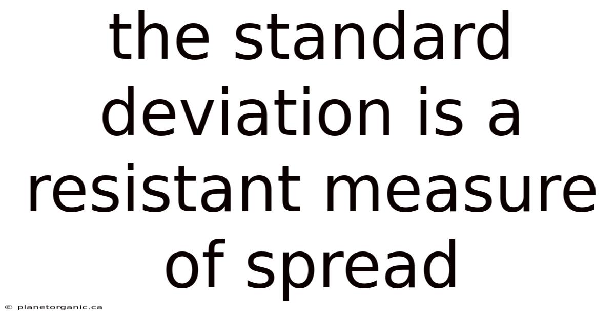 The Standard Deviation Is A Resistant Measure Of Spread