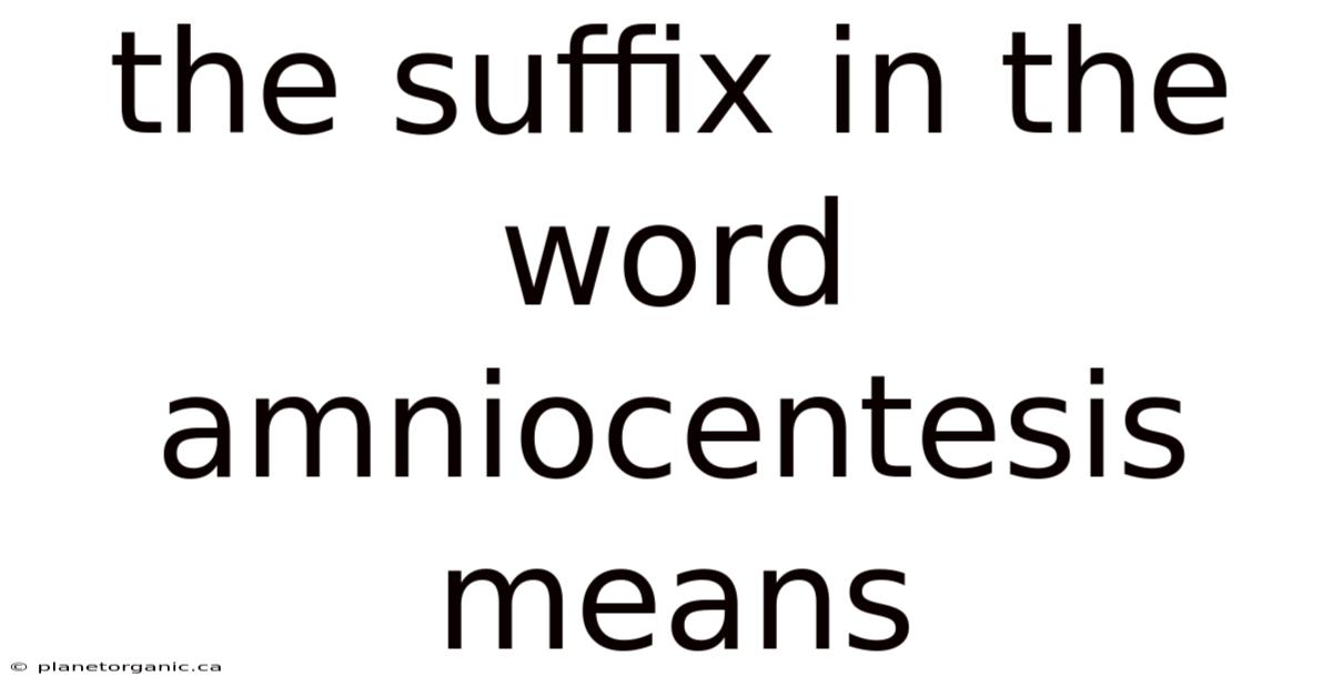 The Suffix In The Word Amniocentesis Means