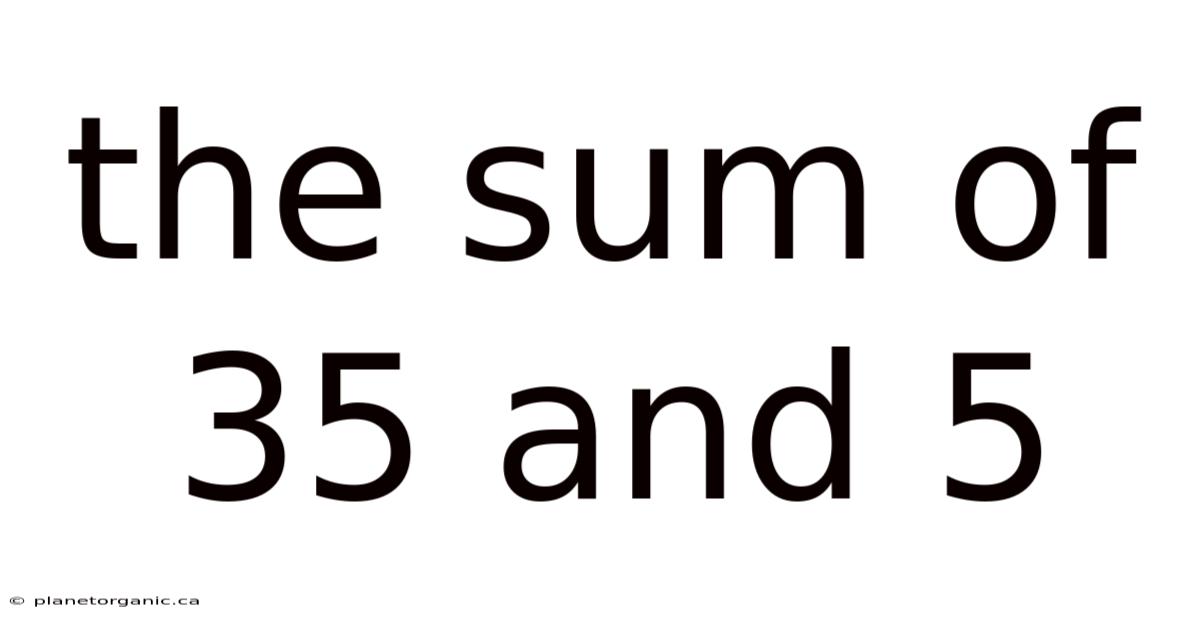 The Sum Of 35 And 5