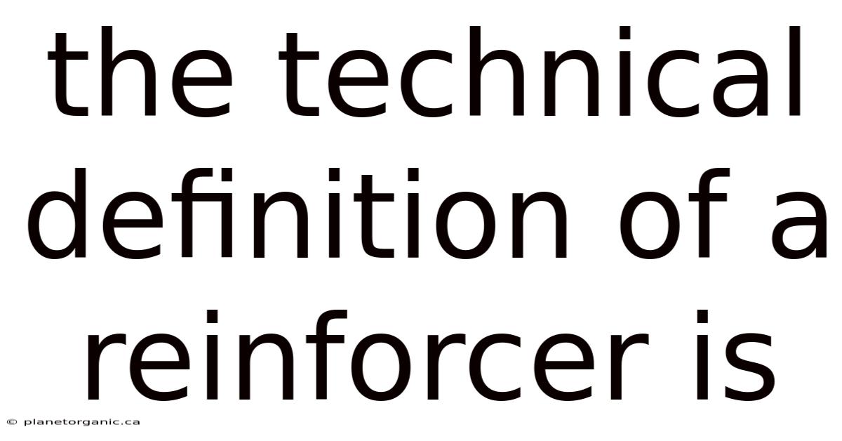 The Technical Definition Of A Reinforcer Is