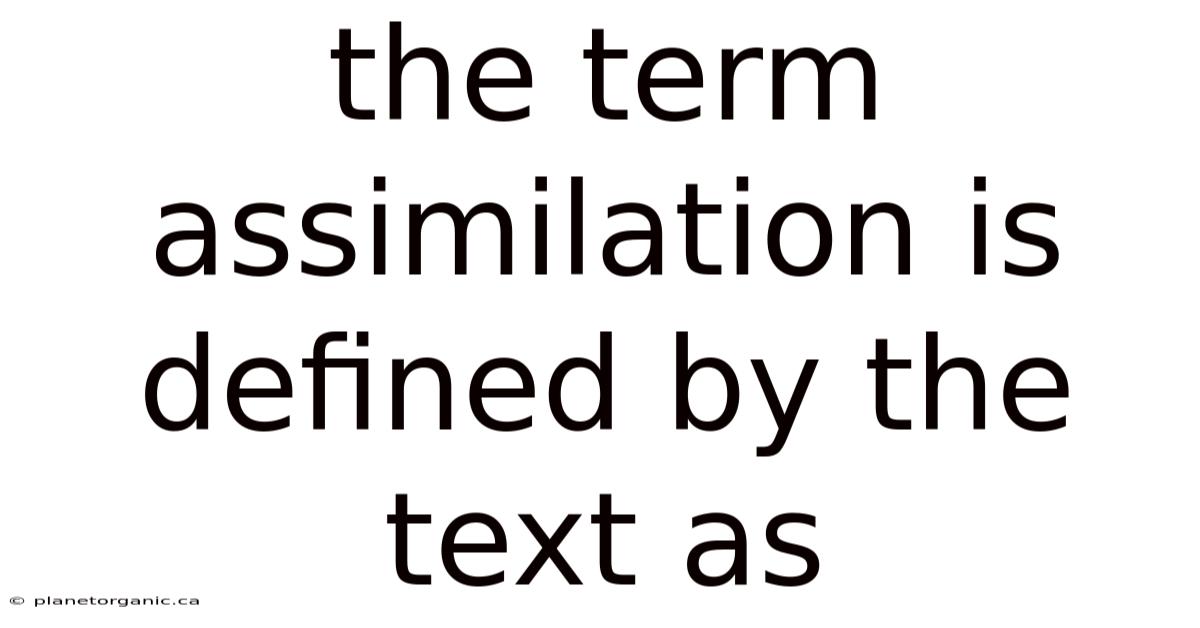 The Term Assimilation Is Defined By The Text As